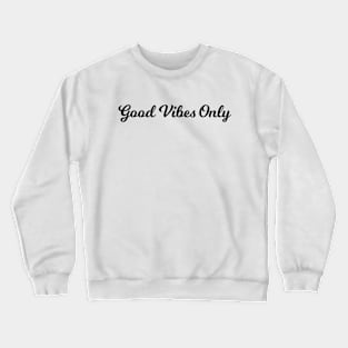 Quotes - Good Vibes Only Crewneck Sweatshirt